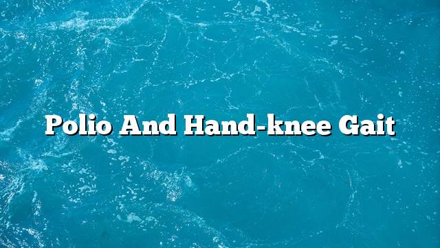 Polio and Hand-knee Gait