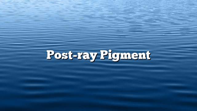 Post-ray pigment