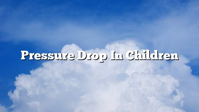 Pressure drop in children