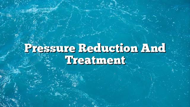 Pressure reduction and treatment