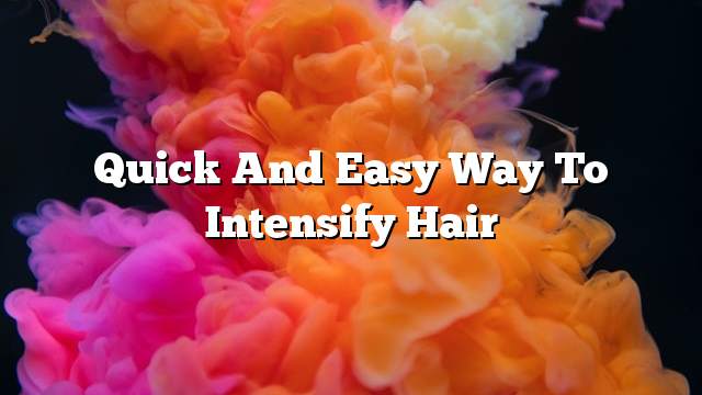 Quick and easy way to intensify hair