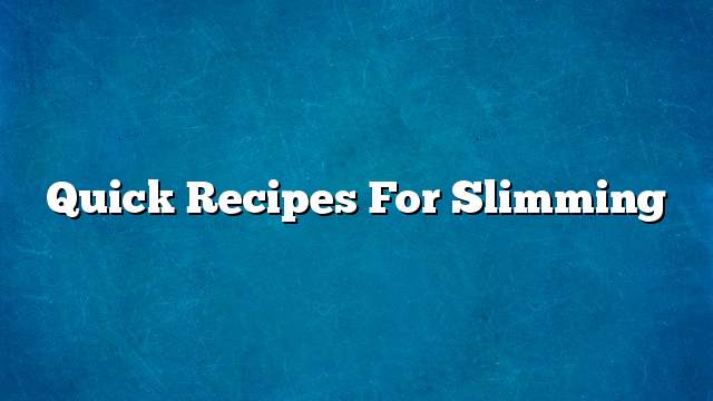 Quick recipes for slimming