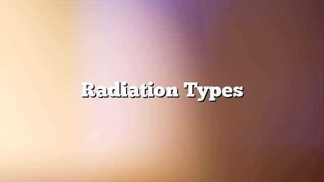 Radiation types