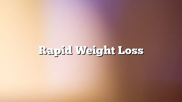 Rapid weight loss