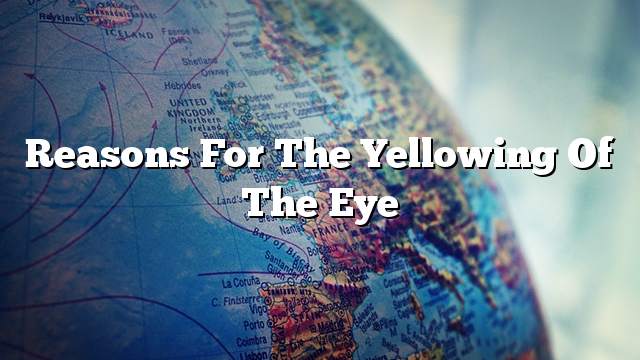 Reasons for the yellowing of the eye