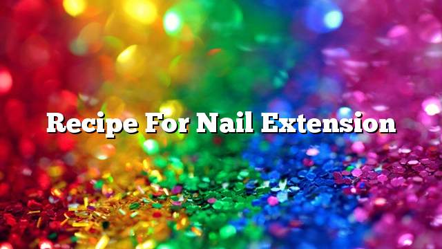 Recipe for nail extension