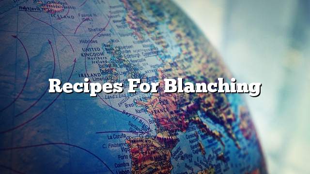 Recipes for blanching