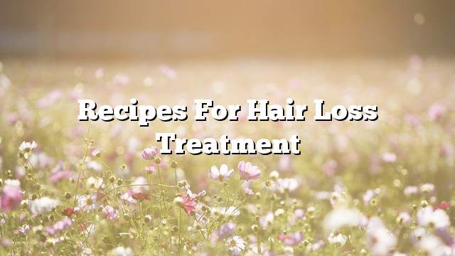 Recipes for hair loss treatment