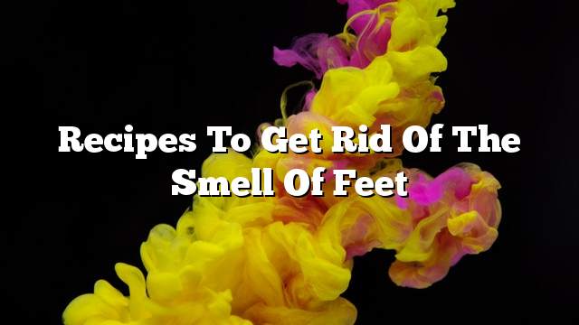 Recipes to get rid of the smell of feet