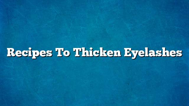 Recipes to thicken eyelashes