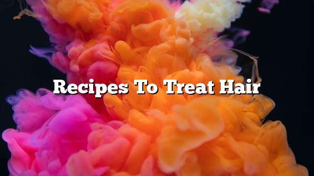 Recipes to treat hair