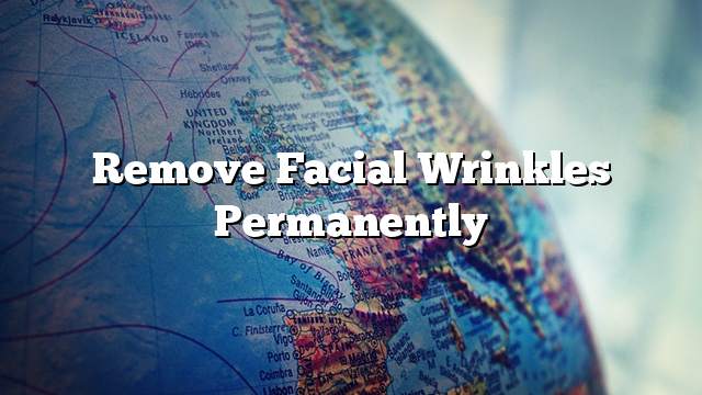 Remove facial wrinkles permanently