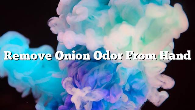 Remove onion odor from hand