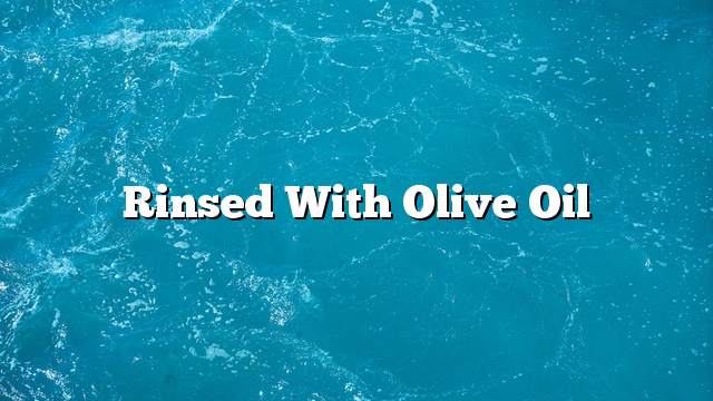 Rinsed with olive oil