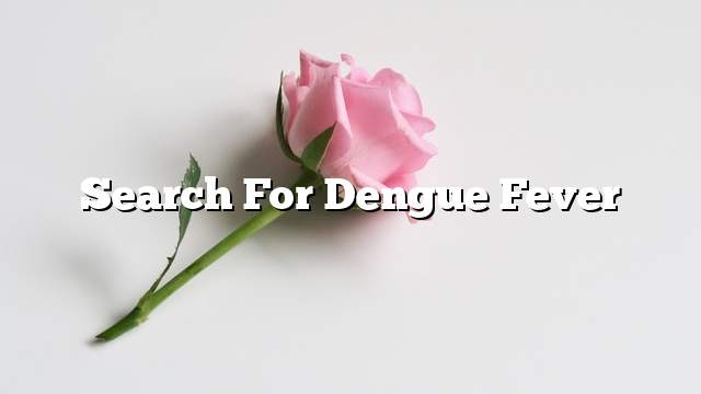 Search for dengue fever