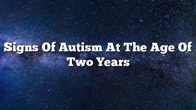 Signs of autism at the age of two years