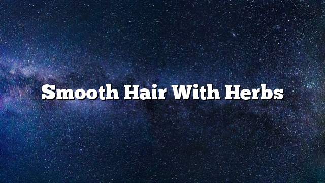 Smooth hair with herbs