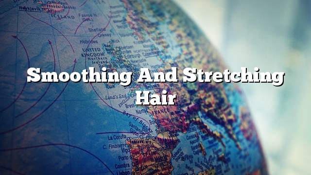 Smoothing and stretching hair