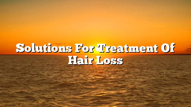 Solutions for treatment of hair loss