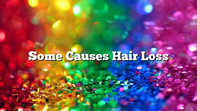 Some causes hair loss