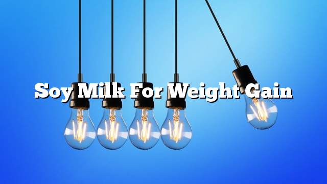 Soy milk for weight gain