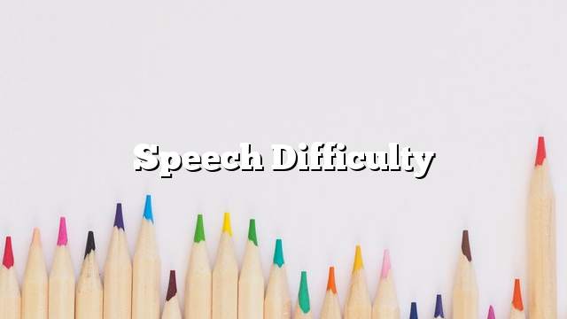 Speech difficulty