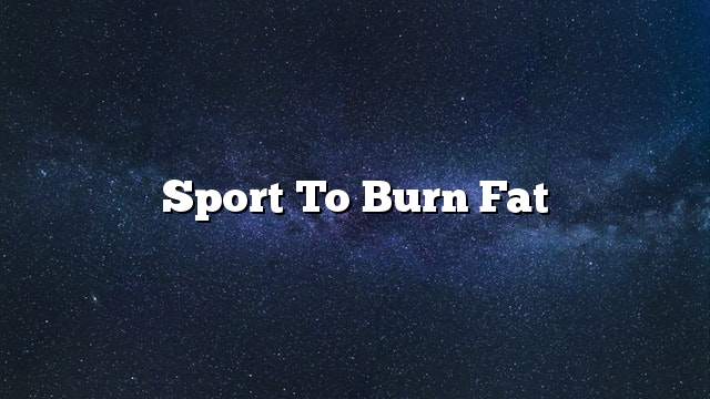 Sport to burn fat