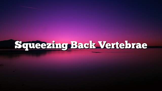 Squeezing back vertebrae