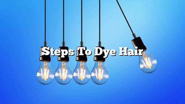 Steps to dye hair