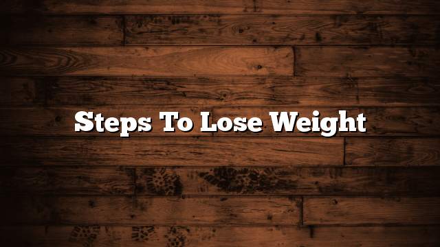 Steps to lose weight