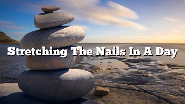 Stretching the nails in a day