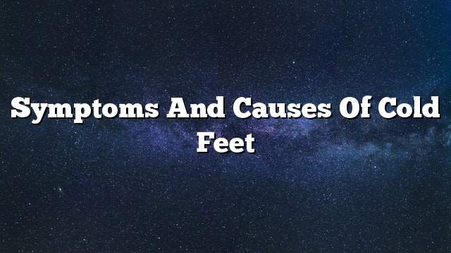 Symptoms and causes of cold feet