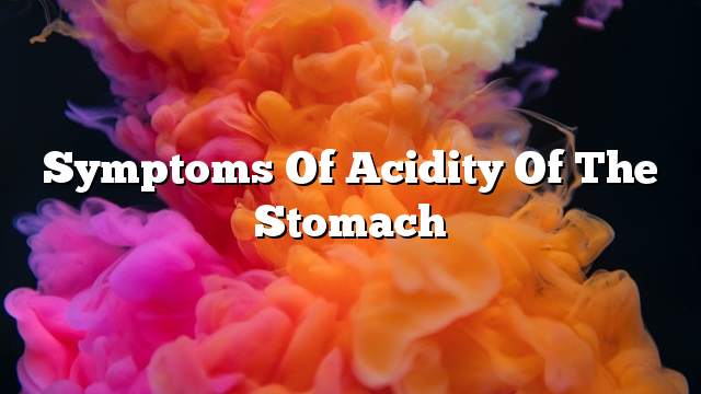 Symptoms of acidity of the stomach