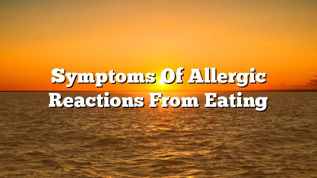 Symptoms of allergic reactions from eating