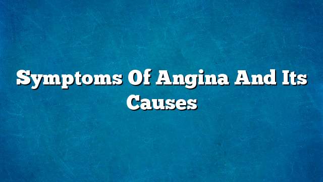 Symptoms of angina and its causes