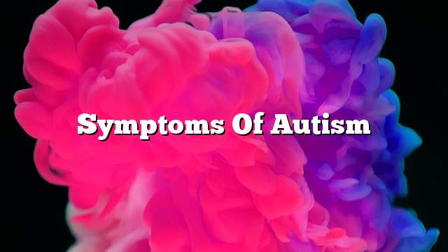 Symptoms of autism