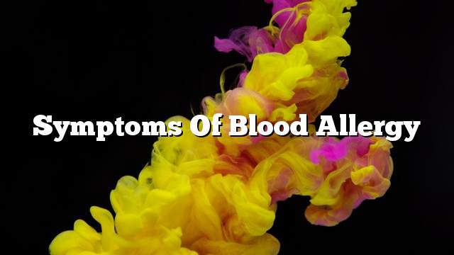 Symptoms of blood allergy