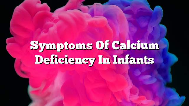 Symptoms of calcium deficiency in infants