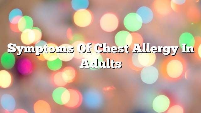 Symptoms of chest allergy in adults