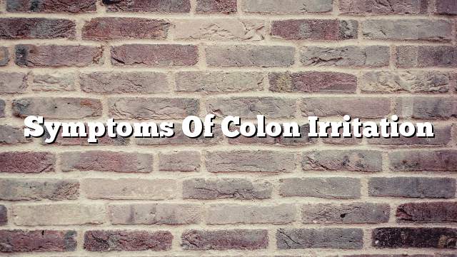 Symptoms of colon irritation