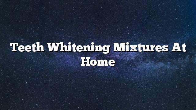 Teeth whitening mixtures at home