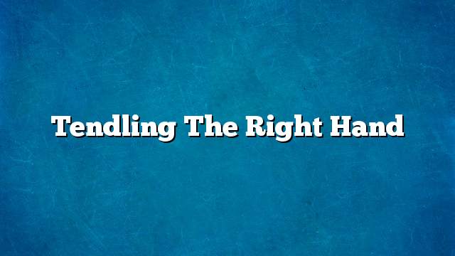 Tendling the right hand