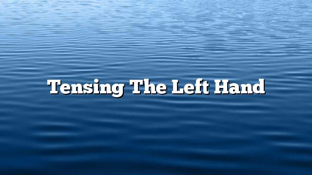 Tensing the left hand