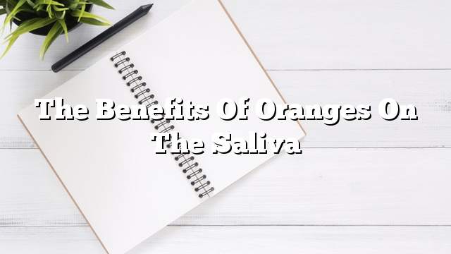 The benefits of oranges on the saliva