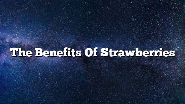 The benefits of strawberries