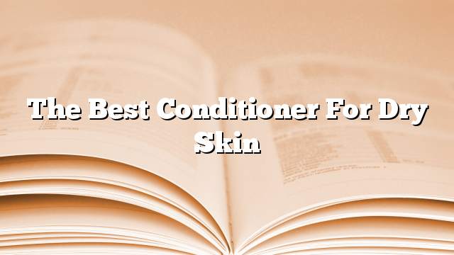 The best conditioner for dry skin