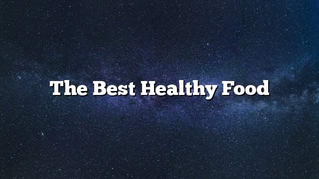 The best healthy food