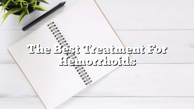 The best treatment for hemorrhoids