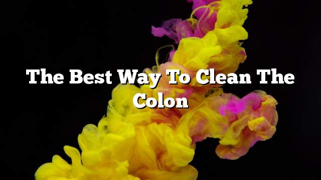 The best way to clean the colon