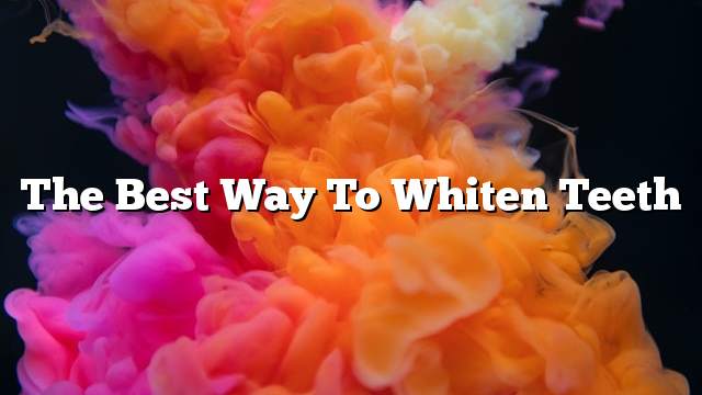 The best way to whiten teeth